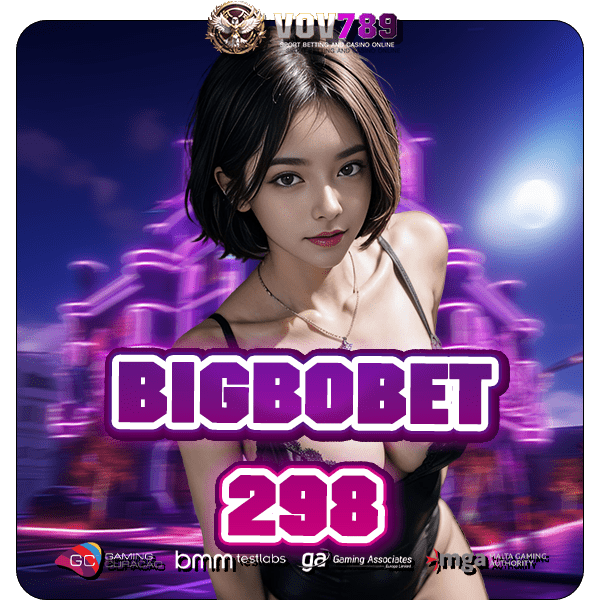 BIGBOBET298 คลิกสมัครสมาชิก เล่นได้เงินจริง ถอนสูงสุดวันละล้าน